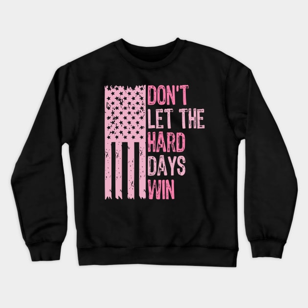 Don't-Let-The-Hard-Days-Win Crewneck Sweatshirt by SonyaKorobkova